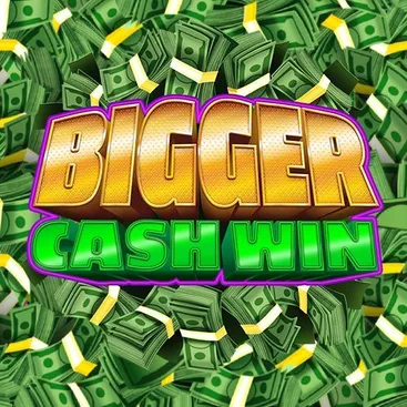 Bigger Cash Win